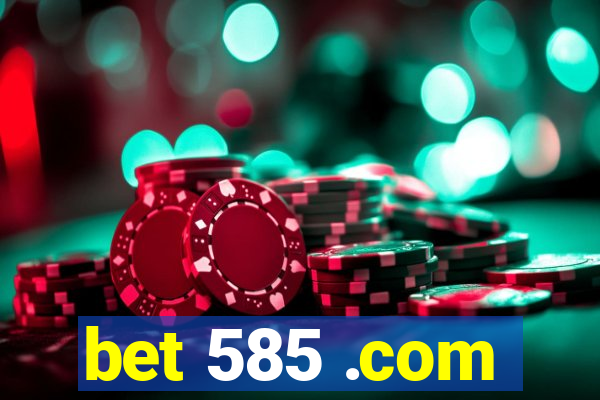 bet 585 .com